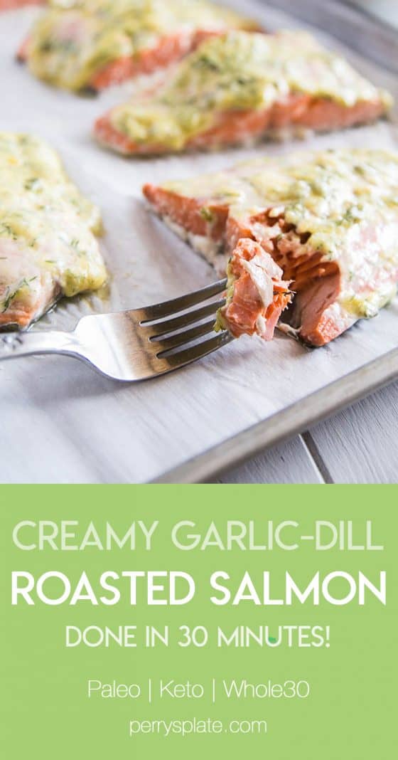 This is an EASY meal that is ready in under 30 minutes! My kids loved this Creamy Garlic & Dill Roasted Salmon -- even the ones who don't like salmon. It's also paleo, low-carb/keto, and Whole30 friendly! | perrysplate.com #salmonrecipes #30minutedinners #ketorecipes